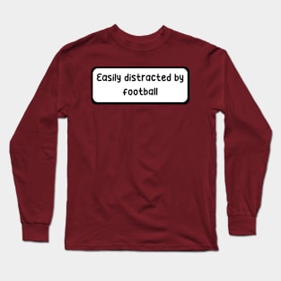 Easily distracted by football Long Sleeve T-Shirt